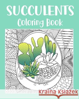 Succulents Coloring Book: Adult Coloring Book, Succulents Gift, Cactus Coloring, Succulents Lover Paperland 9781715436247 Blurb