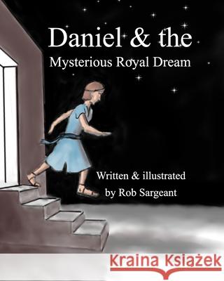 Daniel and the Mysterious Royal Dream Rob Sargeant 9781715436506