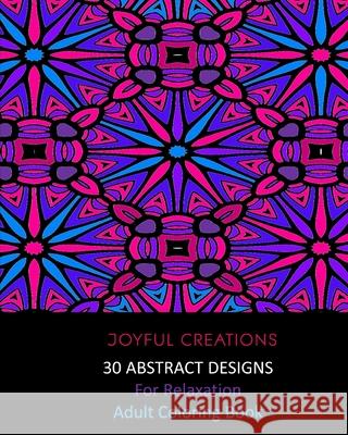 30 Abstract Designs For Relaxation: Adult Coloring Book Joyful Creations 9781715442330