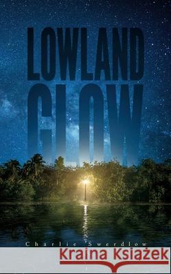 Lowland Glow Charlie Swerdlow 9781715459987 Blurb