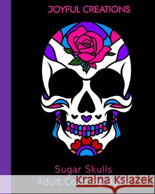 Sugar Skulls Adult Coloring Book Joyful Creations 9781715483760 Blurb