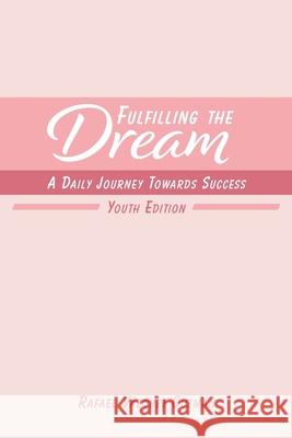 Fulfilling The Dream: A Daily Journey Towards Success: Youth Edition Guzmán, Rafael Vázquez 9781715499822