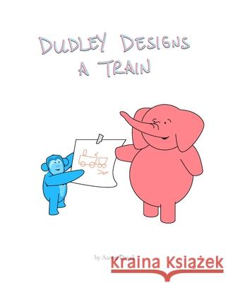 Dudley designs a train Aaron L. Druck 9781715502058