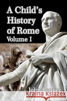 A Child's History of Rome Volume I John Bonner 9781715502423
