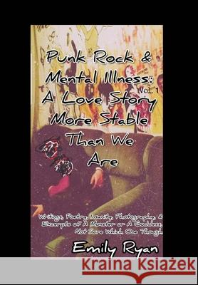 Punk Rock and Mental Illness Vol. 1 A Love Story More Stable Than We Are Emily Ryan 9781715503079 Blurb