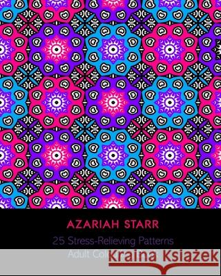 25 Stress Relieving Patterns: Adult Colouring Book Azariah Starr 9781715510343