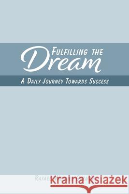 Fulfilling The Dream: A Daily Journey Towards Success Guzmán, Rafael Vázquez 9781715519087