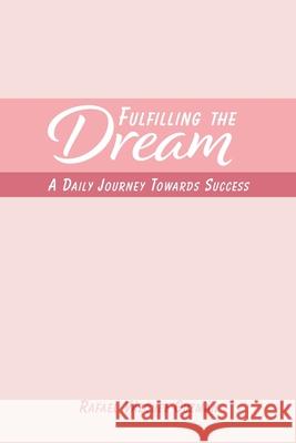 Fulfilling The Dream: A Daily Journey Towards Success Guzmán, Rafael Vázquez 9781715519209