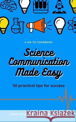 Science Communication Made Easy: 50 Practical Tips for Success Philpott, C. 9781715537562 Blurb