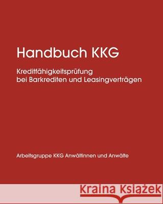Handbuch KKG: Kreditfähigkeitsprüfung bei Barkrediten und Leasingverträgen Anwälte, Kkg Anwältinnen Und 9781715538941 Blurb