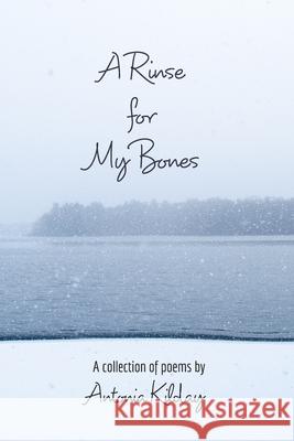 A Rinse for My Bones: A Collection of Poems Kilday, Antonia 9781715542832