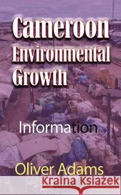 Cameroon Environmental Growth: Information Adams, Oliver 9781715548261 Blurb