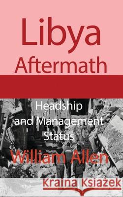 Libya Aftermath: Headship and Management Status Allen, William 9781715548551 Blurb