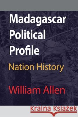 Madagascar Political Profile: Nation History Allen, William 9781715548568 Blurb