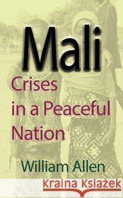 Mali: Crises in a Peaceful Nation Allen, William 9781715548612 Blurb