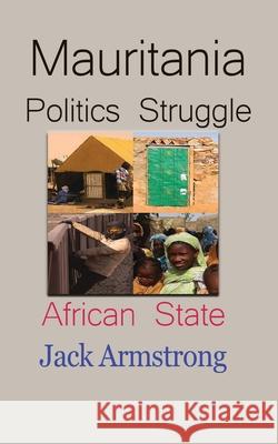 Mauritania Politics Struggle: African State Armstrong, Jack 9781715548636 Blurb