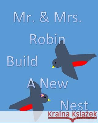 Mr and Mrs Robin Build A New Nest Becky Tobias 9781715552947