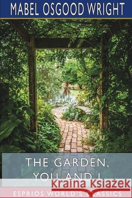 The Garden, You, and I (Esprios Classics) Mabel Osgood Wright 9781715557102 Blurb