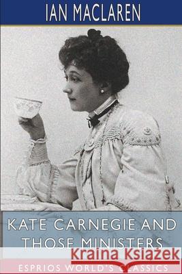 Kate Carnegie and Those Ministers (Esprios Classics) Ian MacLaren 9781715600846 Blurb