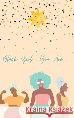 Black Girl, You Are. Aiyana Thompson 9781715627065 Blurb