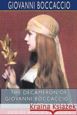 The Decameron of Giovanni Boccaccio - Part I (Esprios Classics): Translated by John Payne Boccaccio, Giovanni 9781715633974 Blurb