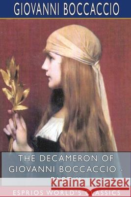 The Decameron of Giovanni Boccaccio - Part II (Esprios Classics): Translated by John Payne Boccaccio, Giovanni 9781715634025 Blurb