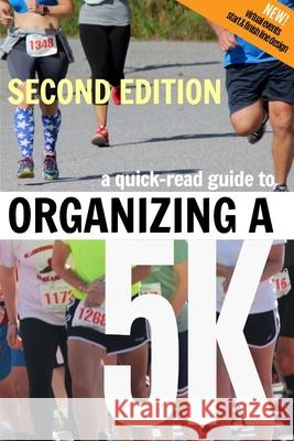 A Quick-Read Guide to Organizing a 5K SECOND EDITION Crystal Waters McCullough 9781715634186