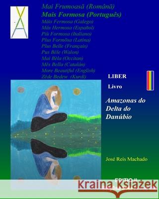 MAI FRUMOASA Liber I (2.a edição): Amazonas do Delta do Danúbio Machado, José Reis 9781715657789 Blurb