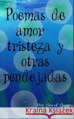 Poemas sobre amor, triesteza y otras pendejadas / Poems about Love, Loss and other bullshit David Days 9781715660857 Blurb