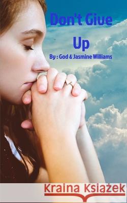 Don't Give Up Jasmine Williams God 9781715672072