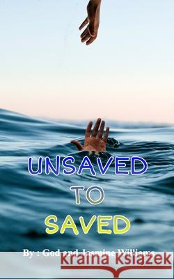 Unsaved to Saved Jasmine Williams God 9781715672126