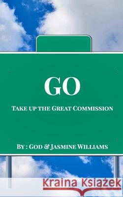 Go: Take Up The Great Commission Williams, Jasmine 9781715672140