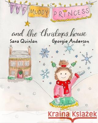 The Muddy Princess And The Christmas House Georgie Anderson, Sara Quinlan 9781715673154 Blurb