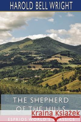 The Shepherd of the Hills (Esprios Classics) Harold Bell Wright 9781715676834