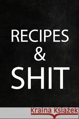 Recipes Shit: Adult Blank Lined Diary Notebook, Food Cookbook Notebook, Food Recipe Journal Paperland 9781715692599