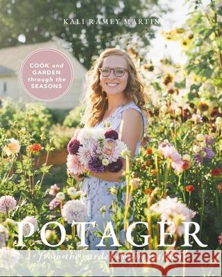 Potager: From the Garden to the Kitchen Kali Ramey Martin 9781715697402 Blurb