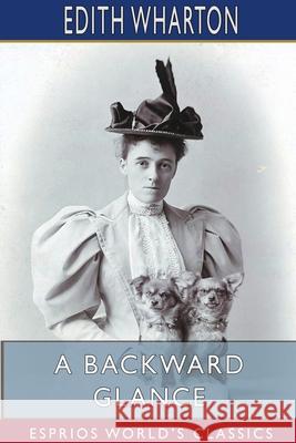 A Backward Glance (Esprios Classics) Edith Wharton 9781715713881