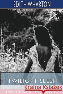 Twilight Sleep (Esprios Classics) Edith Wharton 9781715713898 Blurb