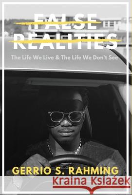 False Realities: The Life We Live & The Life We Don't See Gerrio S. Rahming 9781715715410