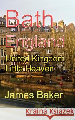 Bath, England: United Kingdom Little Heaven Baker, James 9781715758547