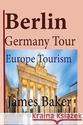 Berlin, Germany Tour James Baker 9781715758608