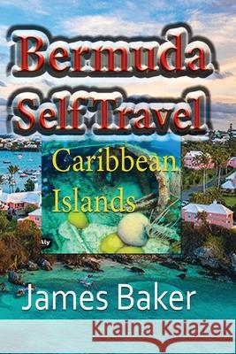 Bermuda Self Travel: Caribbean Islands Baker, James 9781715758615