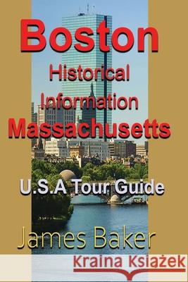 Boston Historical Information, Massachusetts: U.S.A Tour Guide Baker, James 9781715758646 Blurb