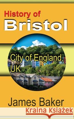 History of Bristol: City of England, UK Baker, James 9781715758653 Blurb