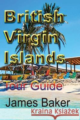 British Virgin Islands: Tour Guide Baker, James 9781715758684 Blurb