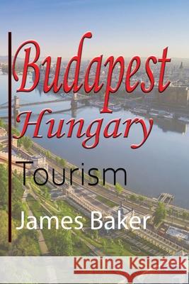 Budapest, Hungary: Tourism Baker, James 9781715758738