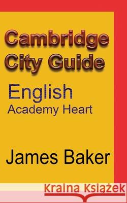Cambridge City Guide: English Academy Heart Baker, James 9781715758752