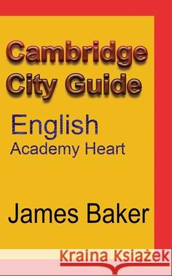 Cambridge City Guide: English Academy Heart Baker, James 9781715758752 Blurb