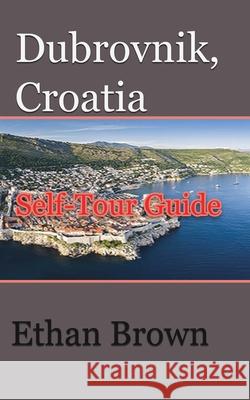 Dubrovnik, Croatia: Self-Tour Guide Brown, Ethan 9781715759070 Blurb