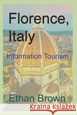 Florence, Italy: Information Tourism Brown, Ethan 9781715759124 Blurb